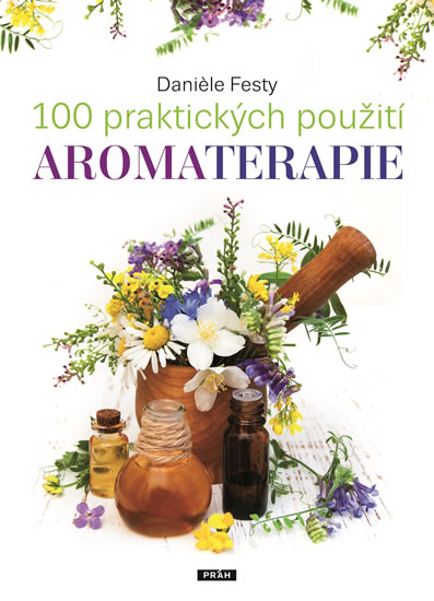 100 praktických použití aromaterapie - Festy Daniele