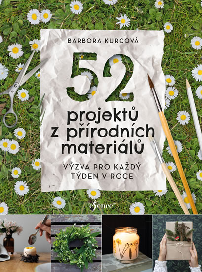 52 projektů z přírodních materiálů - Kurcová Barbora