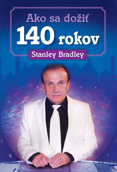 Ako sa dožiť 140 rokov - Bradleay Stanley