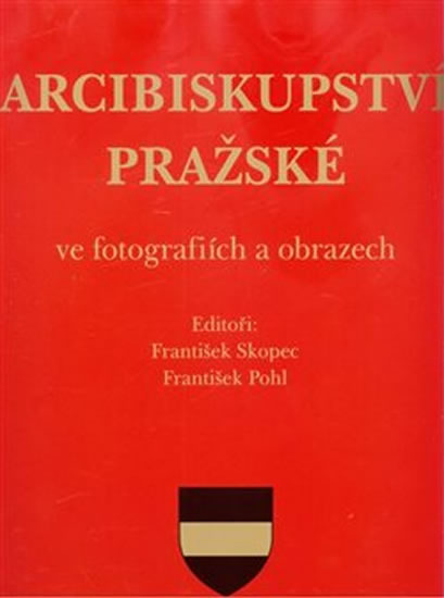 Arcibiskupství pražské ve fotografiích a obrazech - Pohl František
