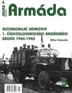 Armáda 5 - Automobilní jednotky 1. československého armádního sboru 1944-1945 - Kopecký Milan