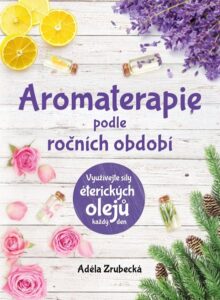 Aromaterapie podle ročních období - Adéla Zrubecká - 17x25 cm
