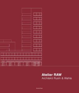 Atelier RAW - Architekti Rusín & Wahla 2009-2019 - neuveden