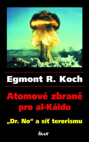 Atomové zbraně pro al-Káidu - "Dr. No" a síť terorismu - Koch Egmont R.