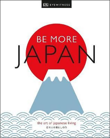 Be More Japan : The Art of Japanese Living - neuveden
