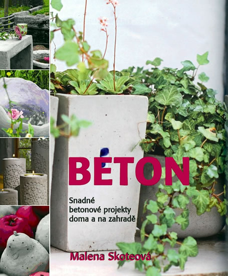 Beton - Snadné betonové projekty doma a na zahradě - Skoteová Malena