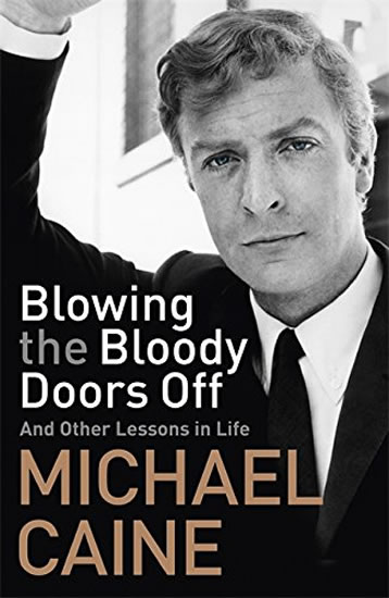 Blowing the Bloody Doors Off: And Other Lessons in Life - Caine Michael