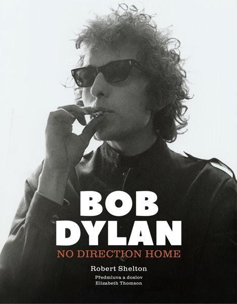 Bob Dylan: No Direction Home - Shelton Robert