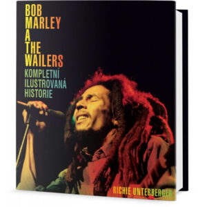 Bob Marley and the Wailers - Kompletní ilustrovaná historie - Unterberger Richie