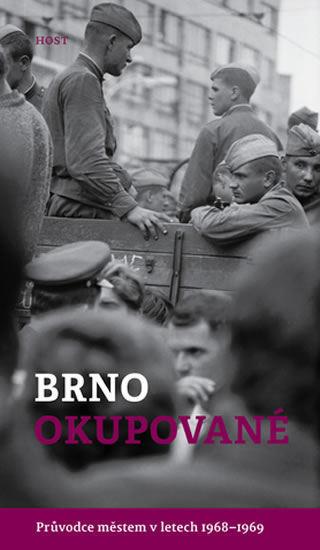 Brno okupované. Průvodce městem v letech 1968-1969 - Brummer Alexandr