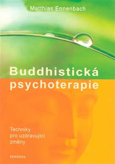 Buddhistická psychoterapie - Techniky pro uzdravující změny - Ennenbach Matthias