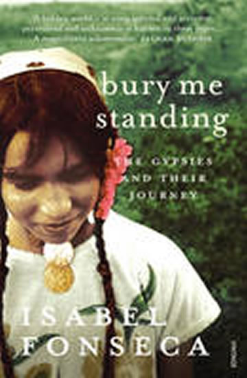 Bury Me Standing : The Gypsies and Their Journey - Fonseca Isabel