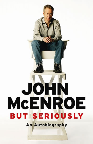 But Seriously: An Autobiography - McEnroe John