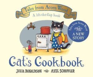 Cat´s Cookbook : A new Tales from Acorn Wood story - Donaldson Julia