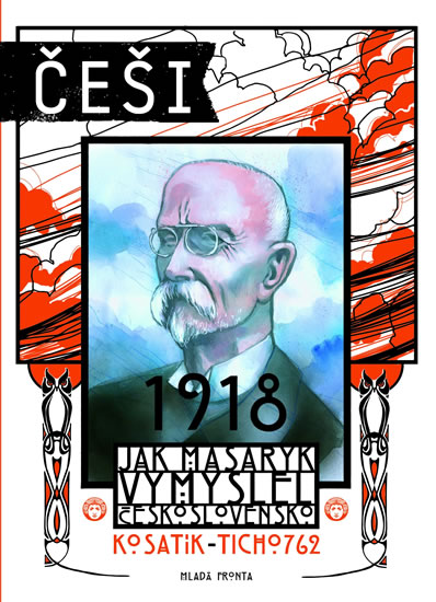 Češi 1918 - Jak Masaryk vymyslel Československo - Kosatík Pavel - 18