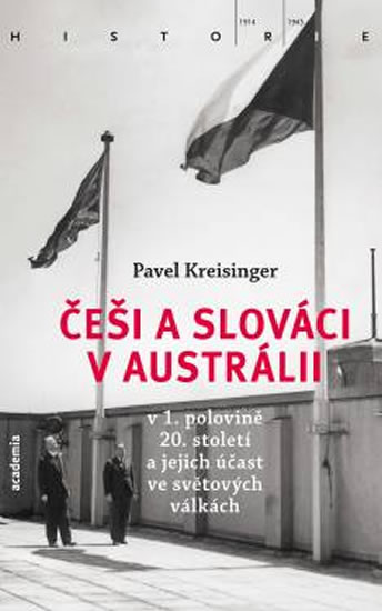 Češi a Slováci v Austrálii v 1. polovině 20. století a jejich účast ve světových válkách - Kreisinger Pavel