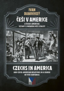 Češi v Americe a česko-americké vztahy v průběhu pěti staletí - Dubovický Ivan