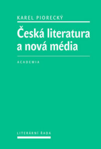 Česká literatura a nová média - Karel Piorecký - 15x21 cm