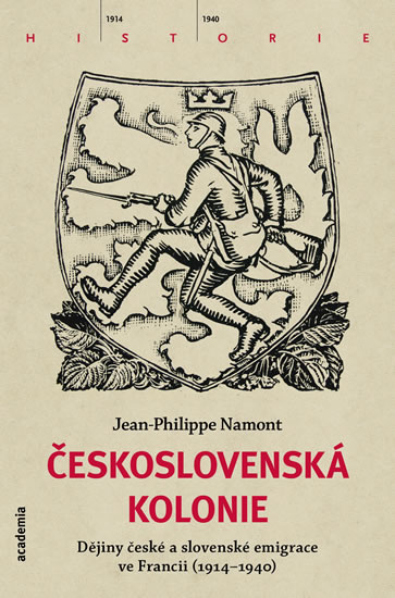 Československá Kolonie - Dějiny české a slovenské imigrace ve Francii (1914-1940) - Namont Jean - Philippe - 13x20 cm