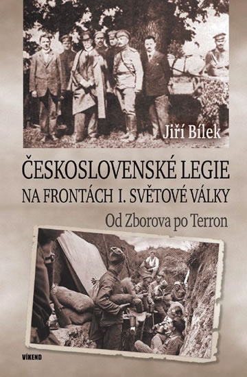 Československé legie na frontách I. světové války - Od Zborova po Terron - Bílek Jiří