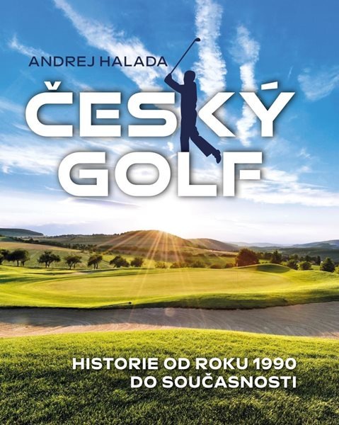 Český golf - Historie od roku 1990 do současnosti - Andrej Halada - 24x28 cm