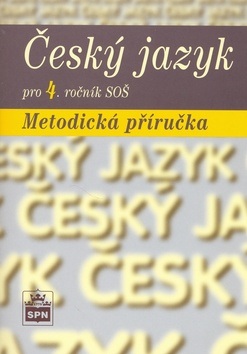 Český jazyk pro 4. ročník SŠ - metodická příručka - Čechová M.