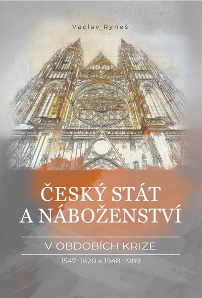 Český stát a náboženství v obdobích krize 1547-1620 a 1948-1989 - Ryneš Václav