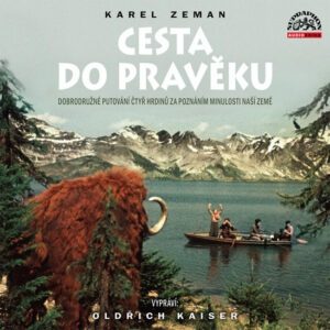 Cesta do pravěku - CD (vypráví Oldřich Kaiser) - Zeman Karel