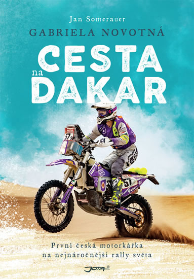 Cesta na Dakar - První česká motorkářka na nejnáročnější rallye světa - Novotná Gabriela