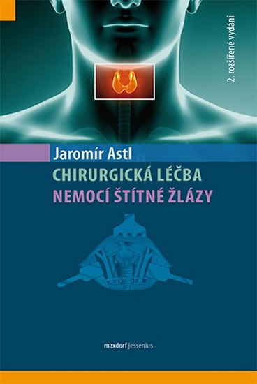 Chirurgická léčba nemocí štítné žlázy - Astl Jaromír - 16x24