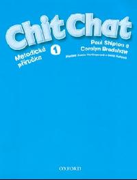 Chit Chat 1 - Metodická příručka - Shipton