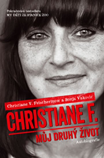 Christiane F. - Můj druhý život (Pokračování bestselleru My děti ze stanice ZOO) - Felscherinow Christiane V.