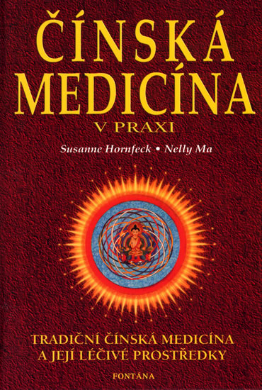 Čínská medicína v praxi - Tradiční čínská medicína a její léčivé prostředky - Hornfeck Susanne