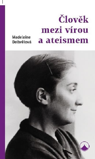 Člověk mezi vírou a ateismem - Delbrelová Madeleine