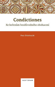 Condictiones: Ke kořenům bezdůvodného obohacení - Dostalík Petr
