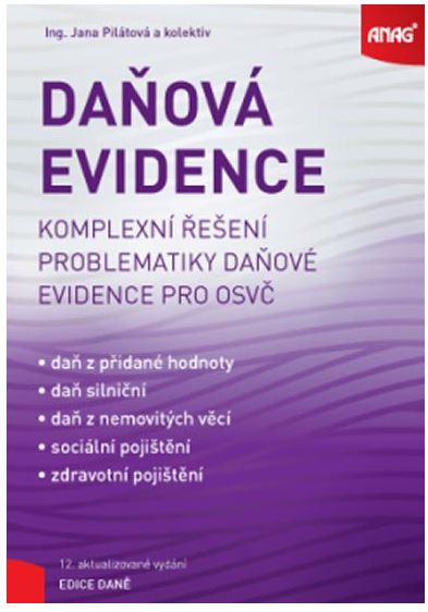 Daňová evidence - Komplexní řešení problematiky daňové evidence pro OSVČ - Pilátová Jana a kolektiv