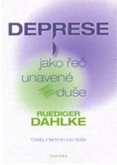 Deprese jako řeč unavené duše - Cesty z temné noci duše - Dahlke Ruediger