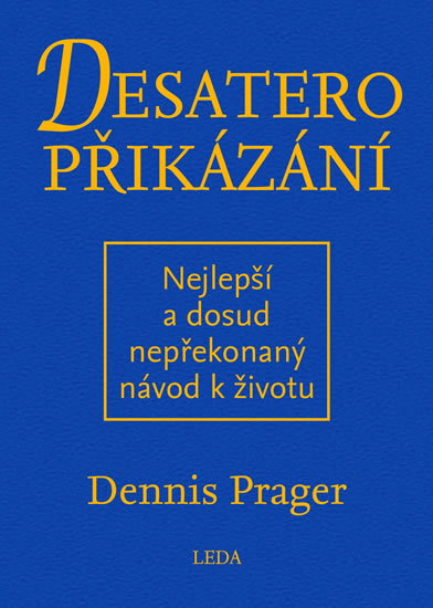 Desatero přikázání - Nejlepší a dosud nepřekonaný návod k životu - Prager Dennis