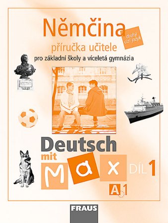 Deutsch mit Max 1-Němčina pro ZŠ a VG /A1/ - příručka učitele - Fišarová O.