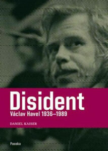 Disident - Václav Havel 1936-1989 - Kaiser Daniel