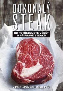 Dokonalý steak - Co potřebujete vědět o přípravě steaků + 25 slavných receptů - Polman Marcus