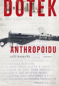 Dotek Anthropoidu - Jiří Padevět - 17x24 cm