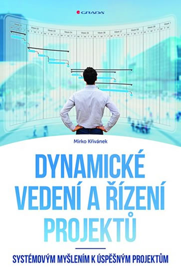Dynamické vedení a řízení projektů - Systémovým myšlením k úspěšným projektům - Křivánek Mirko