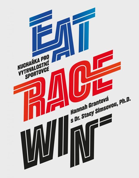 EAT RACE WIN Kuchařka pro vytrvalostní sportovce - Grantová Hannah