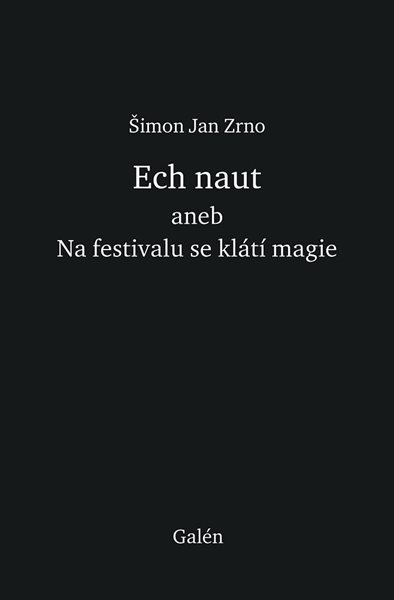 Ech naut aneb Na festivalu se klátí magie - Zrno Šimon Jan