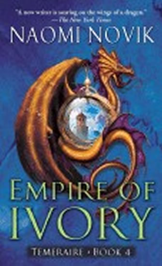 Empire of Ivory: Temeraire Book 4 - Noviková Naomi