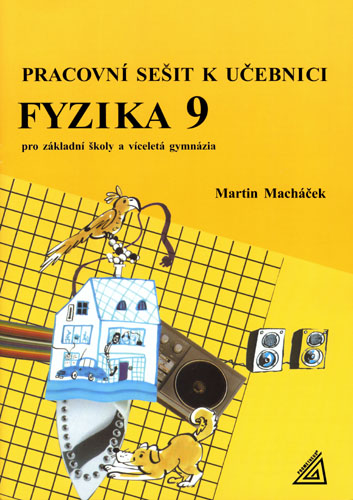 Fyzika 9 pro ZŠ a víceletá gymnázia - Pracovní sešit - Macháček Martin