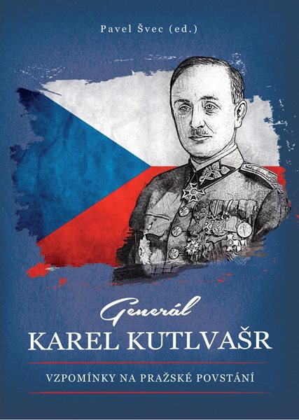 Generál Karel Kutlvašr - Vzpomínky na Pražské povstání - Švec Pavel