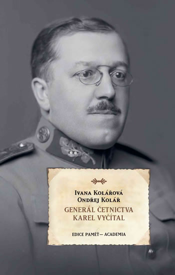 Generál četnictva Karel Vyčítal - Kolářová Ivana