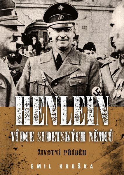 Henlein: Vůdce sudetských němců - Životní příběh - Hruška Emil